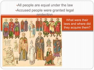 •All people are equal under the law
•Accused people were granted legal
protection
What were their
laws and where did
they acquire them?