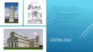 CENTRAL ITALY
• Rome, Florence, Naples, Pisa – cities rich in pagan influence
• Pisa had commercial links with the Holy Land; fought with Muslims
• Great stone and mineral wealth, brilliant atmosphere
 Pisa Cathedral
• Forms one of most famous building groups in the world -
Cathedral, Baptistery, Campanile, and Campo Santo
• Resembles other early Basilican churches in plan
• Exterior of red and white marble bands
 Baptistery
• 39.3 m circular plan by Dioti Salvi
 Campanile
• aka The “Leaning Tower of Pisa”
• 8 storeys, 16 m in diameter
• Due to failure of foundations, overhangs 4.2 m
 