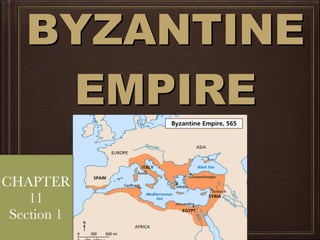 BYZANTINE
EMPIRE
CHAPTER
11
Section 1
 