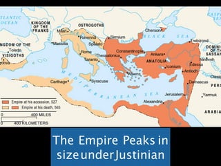 The Empire Peaks in
sizeunderJustinian
 