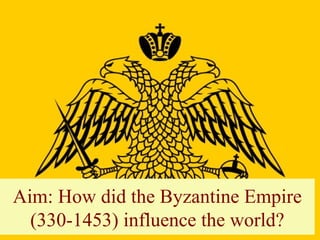 Aim: How did the Byzantine Empire
  (330-1453) influence the world?
 