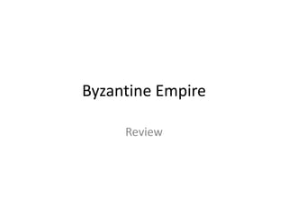 Byzantine Empire
Review
 