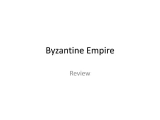 Byzantine Empire
Review
 