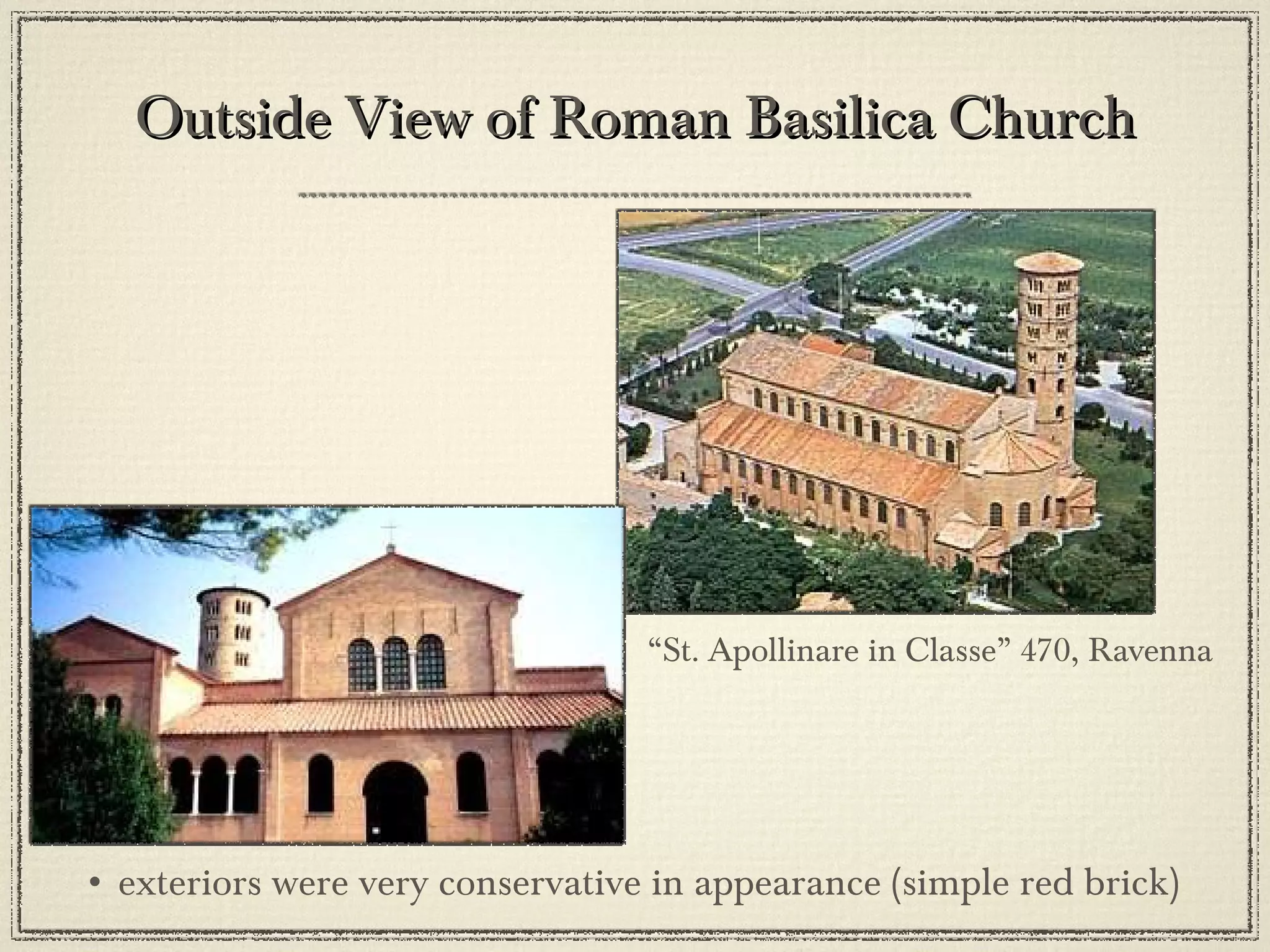 “ St. Apollinare in Classe” 470, Ravenna •  exteriors were very conservative in appearance (simple red brick) Outside View of Roman Basilica Church 