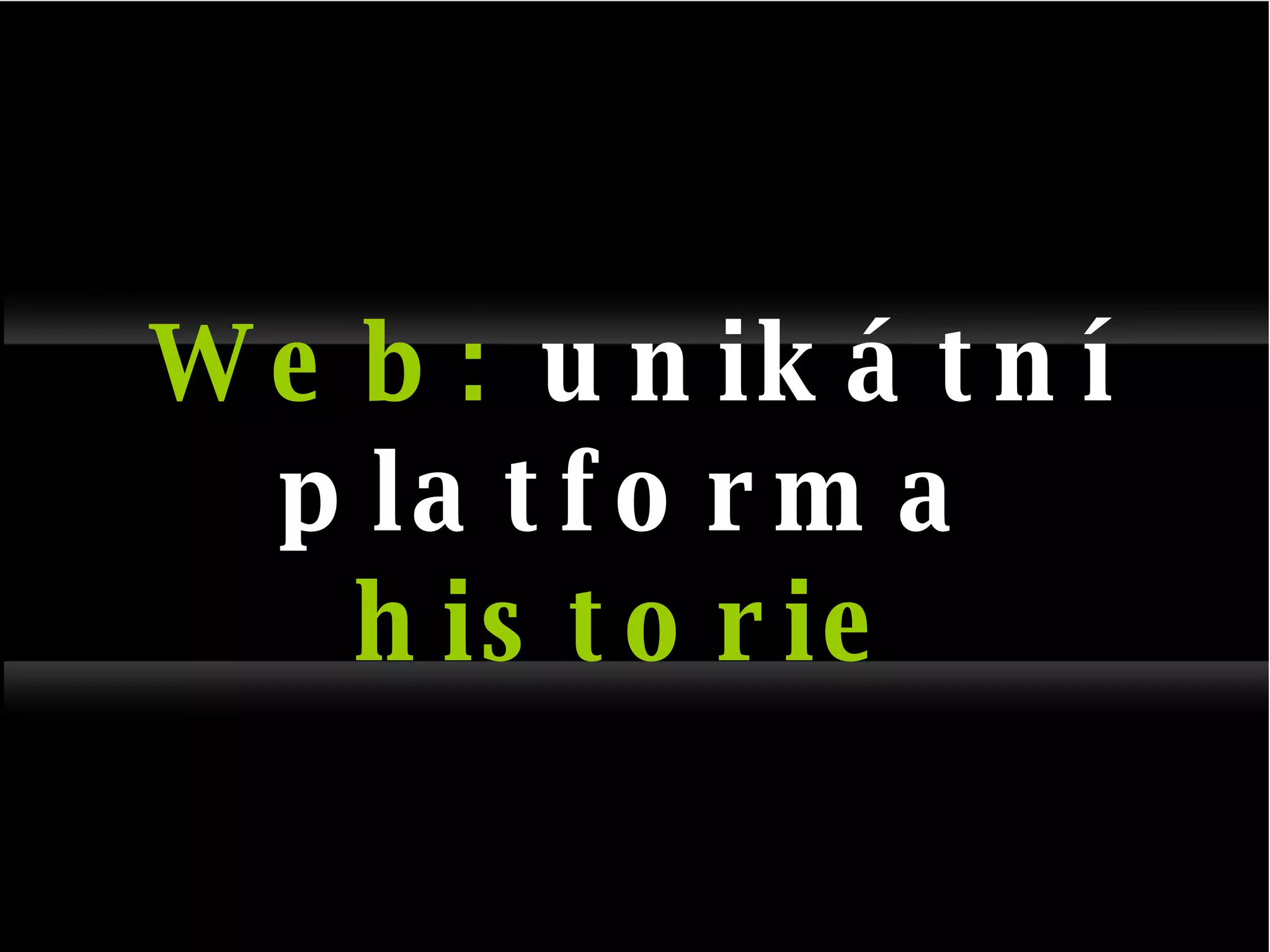Web:  unikátní platforma  historie 