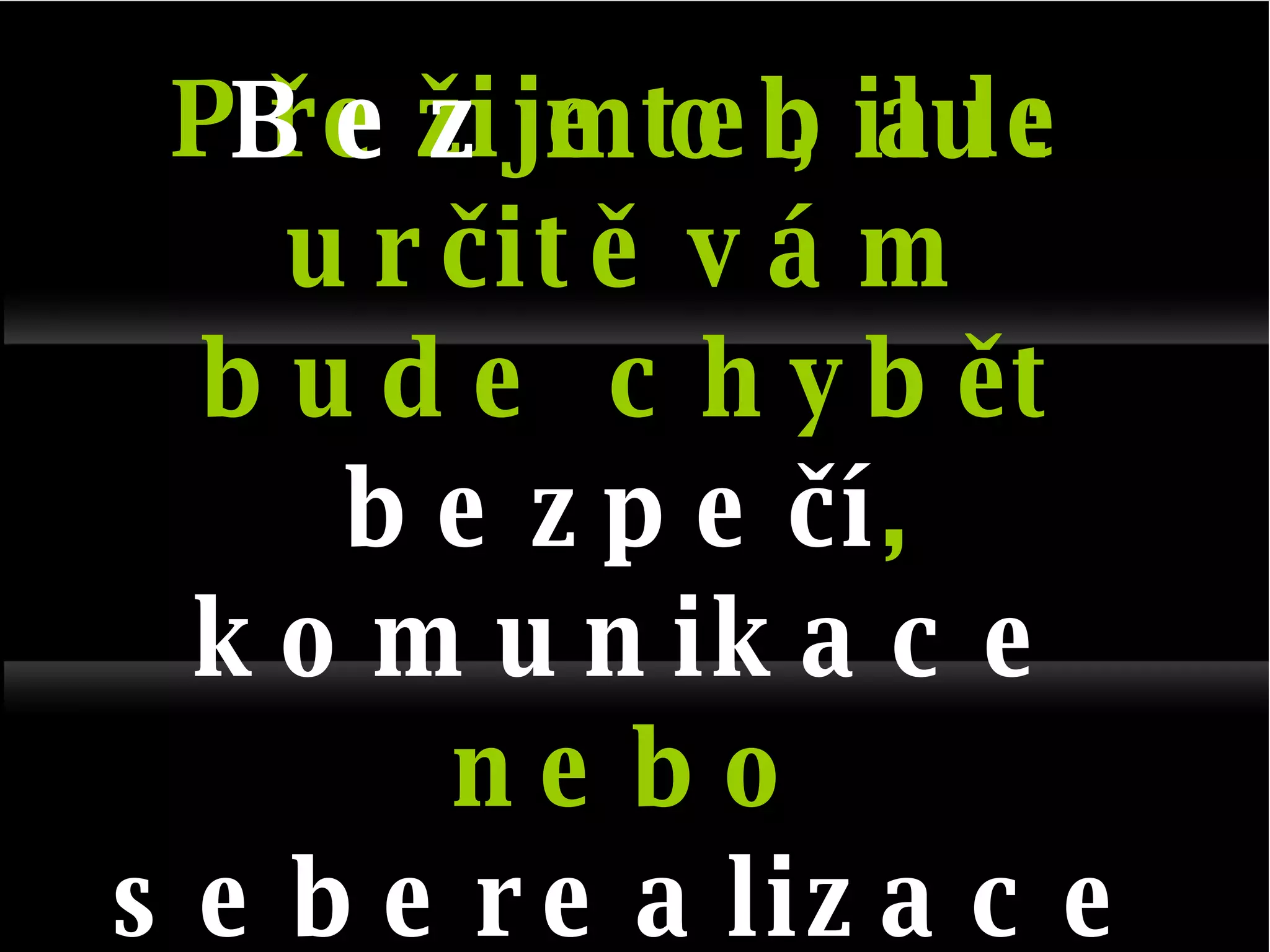 Přežijete, ale určitě vám bude chybět  bezpečí ,  komunikace  nebo  seberealizace Bez  mobilu: 