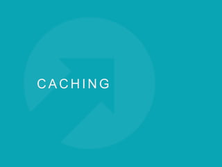 C A C H I N G
 