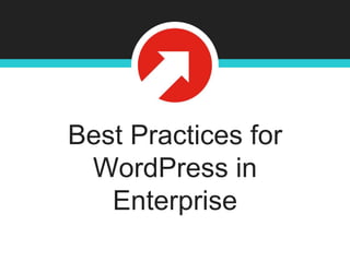 Best Practices for
WordPress in
Enterprise
 