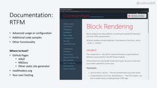 @colinodell
Documentation:
RTFM
• Advanced usage or configuration
• Additional code samples
• Other functionality
Where to host?
• GitHub Pages
• Jekyll
• MkDocs
• Other static site generator
• readthedocs.org
• Your own hosting
 