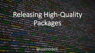 @colinodell
Releasing High-Quality
Packages
@colinodell
 