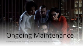 @colinodell
Ongoing Maintenance
Addressing issues, handling PRs, and maintaining your community
 