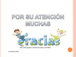 Los Autores (2015)
https://www.google.co.ve/search?q=tic&es_sm=93&tbm
 