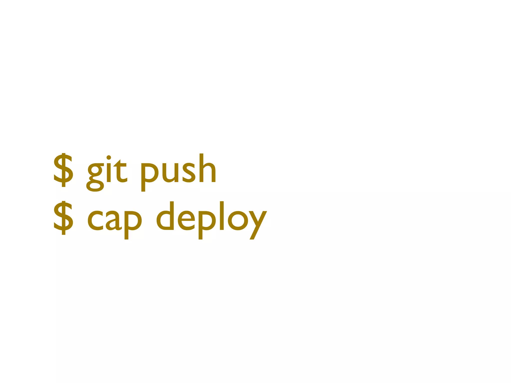 $ git push
$ cap deploy
 