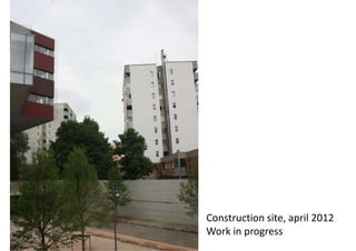 Construction site, april 2012
Work in progress
 