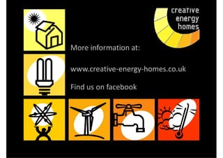 More information at:

www.creative-energy-homes.co.uk

Find us on facebook
 