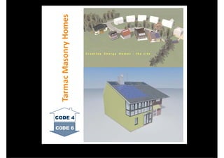 Tarmac Masonry Homes
                        CreatIve Energy Homes - the site




CODE 4

C0DE 6
 