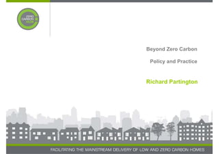 Beyond Zero Carbon

 Policy and Practice



Richard Partington
 