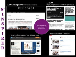 L’&CO
https://paper.li/BEEZandCO/1378113457La Globosphère www.beezandco.com
Nos présentations sur Slideshare
Nos vidéos sur Youtube
2000 vues
par mois
S’
I
N
S
P
I
R
E
R
 