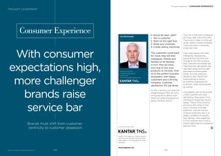 BrandZ™ Top 100 Most Valuable Global Brands 2017
Consumer Experience
With consumer
expectations high,
more challenger
brands raise
service bar
Brands must shift from customer-
centricity to customer obsession
TIM PRITCHARD
Managing Director,
Customer Experience
Kantar TNS
Tim.Pritchard@tnsglobal.com
It should be easy, right?
1. Win a customer
2. Start on the right foot
3. Keep your promises
4. Create lasting memories
The customers come back
for more; they tell their
colleagues, friends and
families to do likewise.
In turn, they all come
your way to buy your
products or services. And
so to the perfect business
ecosystem, with happy
customers and a thriving
company. Customer
satisfaction 101, job done!
So why in practice is it never this
straightforward? Why do many
companies fail to deliver, even
those who pride themselves on
being customer-centric?
The truth is that many companies
do things right most of the time.
They know it makes commercial
sense—better to retain proﬁtable
customers than to constantly
chase new ones.
They invest heavily and often
intelligently, empowering
everyone from the front line
through to the CEO to ensure
that customers are treated well.
They have the right people, the
right technology and the right
processes to achieve great
things. And with everyone
aligned to their “North Star”
brand promise to deliver
an authentic experience for
customers, what could possibly
go wrong?
Undoubtedly, part of the trouble
is that customers are more
demanding. They expect more
and they’re increasingly hard to
please. They’re more powerful
and savvy, less willing to stay
loyal in the face of shoddy
treatment. And with the rise
of social media and, with it, an
added conﬁdence to amplify
their feelings, many argue that
it’s the customer who is now in
control rather than the companies
they buy from.
Thought Leadership / CONSUMER EXPERIENCE
THOUGHT LEADERSHIP
Kantar TNS helps our clients identify,
optimise and activate the moments
that matter to drive growth for their
business.
www.tnsglobal.com
245244
 