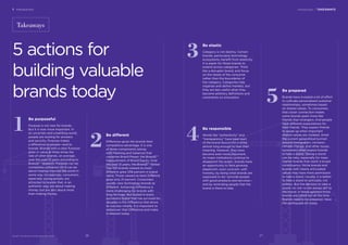 1
2
3
4
5
Be purposeful
Purpose is not new for brands.
But it is now more important. In
an uncertain and unsettling world,
people are looking for answers
and security. Purpose makes
a difference to people—and to
brands. Brands with a clear Purpose
grew in value at three times the
rate of other brands, on average,
over the past 12 years according to
BrandZ™ research. Purpose can be
completely utilitarian. Or it can be
about helping improve the world in
some way. Increasingly, consumers,
especially young people, are
attracted to brands that, in an
authentic way, are about making
money, but are also about more
than making money.
Be different
Difference gives the brands their
competitive advantage. It is one
of three components (along
with Meaning and Salience) that
comprise Brand Power, the BrandZ™
measurement of Brand Equity. Over
the past 12 years, the BrandZ™ Global
Top 100 brands viewed as most
Different grew 258 percent in brand
value. Those viewed as least Different
grew only 21 percent. Consumers
usually view technology brands as
Different. Achieving Difference is
more challenging for brands with
long heritage. But buried in every
successful brand that has survived for
decades is the Difference that drove
its success initially. It is important to
rediscover that Difference and make
it relevant today.
Be elastic
Category is not destiny. Certain
brands, particularly technology
ecosystems, beneﬁt from elasticity.
It is easier for those brands to
extend across categories. Think
like a disruptor brand, and focus
on the needs of the consumer
rather than the boundaries of
the category. Categories help
organize and deﬁne markets, but
they are less useful when they
become arbitrary deﬁnitions and
constraints on innovation.
Be responsible
Words like “authenticity” and
“transparency” have been part
of the brand lexicon for a while,
almost long enough to lose their
meaning. However, they have
become even more important.
As major institutions continue to
disappoint the public, brands have
an opportunity to face growing
skepticism, even cynicism, with
honesty, by doing what brands are
supposed to do—provide people
with good products and services—
and by reminding people that the
brand is there to help.
Be prepared
Brands have invested a lot of effort
to cultivate personalized customer
relationships, sometimes based
on shared values. To consumers,
that closer connection makes
some brands seem more like
friends than strangers. And people
have different expectations for
their friends. They expect friends
to speak up when important
shared values are violated. Amid
the current geopolitical turmoil
around immigration, inclusion,
climate change, and other issues,
consumers often expect brands
to take a stand. Taking a stand
can be risky, especially for mass
market brands that reach a broad
constituency. Niche brands and
brands with clearly articulated
values may have more permission
to take a stand. Usually, it is better
to take a stand on principle, not
politics. But the decision to take a
stand—or not—is not always left to
the brand. In these agitated times
brands are called out all the time.
Brands need to be prepared. Have
the earthquake kit ready.
1 Introduction Introduction / TAKEAWAYS
BrandZ™ Top 100 Most Valuable Global Brands 2017
Takeaways
5 actions for
building valuable
brands today
2726
 
