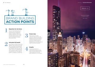 Technology / TELECOM PROVIDERS5 The Categories
BrandZ™ Top 100 Most Valuable Global Brands 2017
BRAND BUILDING
ACTION POINTS
1
2
3
4
Reposition for the future
The mismatch between the term
“telecom” and actual telecom
brand offerings crystalizes the
category challenge. Deﬁne the
business based on how it is likely
to evolve over the next 5 or 10
years, and organize strategies
around that future.
Articulate the beneﬁt
Every telecom provider wants to be
different. Many would say that their
shift—from pipe transmitting data
to digital lifestyle provider—makes
them different. But what does that
mean, and how is it differentiating?
Give customers a reason why they
should be with you. Articulate the
beneﬁt. It probably is not technical.
Protect data
Make the security of the
customer’s data a priority. That
requires a cultural commitment to
implementing all the technology
innovations needed to secure
data, and communicating, in a
straightforward and honest way, to
make the promise believable.
Simplify
Telecommunications is a
complicated business at a time
when consumers seek simplicity.
Create propositions that are
easily understood, not confusing.
Photograph by Paul Reiffer
CHICAGO - US
Value of all US brands
in Global Top 100
$2.6 Trillion
283282
 