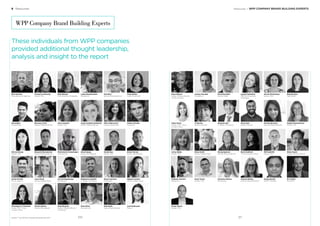 Resources / WPP COMPANY BRAND BUILDING EXPERTS
Omar Sahi
Kantar Futures
Parnika Shrimali
Kantar Millward Brown
Debbie Shuttlewood
Kantar TNS
Helen Rowe
Kantar TNS - More
London Place
Jo Ryman
Kantar Vermeer
Eduardo Saﬁ
J. Walter Thompson
Lyubov Reshetilo
PBN Hill+Knowlton
Strategies
Harriet Richardson
Kantar TNS
Elspeth Ross
OgilvyRED
Nana Nielsen
Kantar Millward Brown
Fireﬂy Practice
Jeremy Pounder
MindShare
David Recaldin
Kantar Retail
Marie Stafford
The Innovation Group
Phil Sutcliffe
Kantar TNS
Nimai Swain
Kantar Millward Brown
Jenny Skelly
Kantar TNS
Emily Smith
Kantar Added Value
Morag Spencer
Kantar Millward Brown
Hannah Walley
Kantar Millward Brown
Parag Wasnik
DKSH | Smollan
Eric Wiley
Rockﬁsh
Guilhem Tamisier
MediaCom
Andy Turton
Kantar TNS
Veronika Vdacna
MindShare
Simon Wood
Kantar TNS
6 Resources
These individuals from WPP companies
provided additional thought leadership,
analysis and insight to the report
WPP Company Brand Building Experts
BrandZ™ Top 100 Most Valuable Global Brands 2017
Nick Annetts
Wunderman & Agenda
Carolyn Armstrong
Kantar TNS
Beth Balsam
Hill+Knowlton Strategies
Laima Bendziunaite
MediaCom
Nick Bull
Kantar Millward Brown
Vicky Bullen
Coley Porter Bell
David Butt
Acceleration
Callum Cheatle
Group XP
Eleonora Calio
Kantar Millward Brown
Amy Cashman
Kantar TNS
Casey Cauﬁeld-Grabinski
Kantar Millward Brown
Mimi Chakravorti
Landor Associates
Simon Horner
Kantar Worldpanel
Winnie Cheng
Kantar TNS
Edward Chiaramonte
Kantar Millward Brown
Pietromaria Costamagna
Wunderman
Anais Dupuy
Kantar Worldpanel
Daniel Guo
Kantar TNS
James Huckle
Mirum Agency
Laura Hurst
Kantar Added Value
Arvind Kapavarapu
MindShare
Shepherd Laughlin
J. Walter Thompson
Rosie Laurence
Mindshare
Agathe Laurent
Kantar Added Value
Nina Mynk
OgilvyOne Business
Veronique Le Therisien
Kantar TNS - More
London Place
Jodi Neuhauser
Maxus
Cecile Lefevre
Kantar Worldpanel
Anna McAvoy
Kantar Millward Brown
Corporate
Mark Miller
Wunderman
311310
 