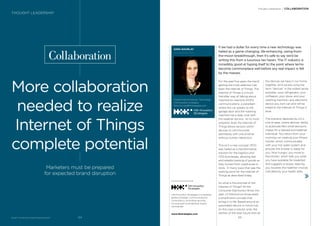 For the past ﬁve years the trend
getting the most attention has
been the Internet of Things. The
Internet of Things is a much
friendlier way of talking about
machine-to-machine (M2M)
communications, a paradigm
where the car speaks to the
garage door and the washing
machine has a daily chat with
the weather service. At its most
simplistic level, the Internet of
Things allows sensors within
devices to communicate
seamlessly with one another
without human interaction.
This isn’t a new concept. RFID
was hailed as a transformative
solution for the logistics and
CPG businesses, allowing fast
and reliable tracking of goods as
they moved from warehouse to
store. In many ways that was the
starting point for the Internet of
Things as described today.
So what is the promise of the
Internet of Things? At the
Consumer Electronics Show this
year, LG Electronics showcased
a smarthome concept that
brings it to life. Based around an
automated device or home hub
(in this case a robotic one), the
kitchen of the near future links all
the devices we have in our home
together. And we are using the
term “devices” in the widest sense
possible—your refrigerator, your
coffeepot, your stove, and your
washing machine—any electronic
device you own can and will be
linked to the Internet of Things in
time.
The scenario depicted by LG is
one of ease, where devices’ ability
to automate life’s small decisions
makes for a relaxed and healthier
individual. You return from your
morning run wearing your ﬁtness
tracker, which communicates
with your hot water system and
ensures the shower is ready for
you. Now hungry, you move to
the kitchen, which tells you what
you have available for breakfast
and suggests a recipe, steering
you towards the healthier choices
indicated by your health data.
BrandZ™ Top 100 Most Valuable Global Brands 2017
Collaboration
More collaboration
needed to realize
Internet of Things
complete potential
Marketers must be prepared
for expected brand disruption
SARA GOURLAY
Global Practice Director, Technology
Hill+Knowlton Strategies
Sara.Gourlay@hkstrategies.com
Hill+Knowlton Strategies is a leading
global strategic communications
consultancy, providing services
to local and multinational clients
worldwide.
www.hkstrategies.com
THOUGHT LEADERSHIP
If we had a dollar for every time a new technology was
hailed as a game-changing, life-enhancing, swing-from-
the-moon breakthrough, then it’s safe to say we’d be
writing this from a luxurious tax haven. The IT industry is
incredibly good at hyping itself to the point where terms
become commonplace well before any real impact is felt
by the masses.
Thought Leadership / COLLABORATION
6564
 