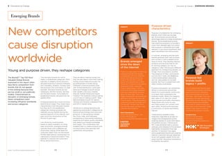 BrandZ™ Top 100 Most Valuable Global Brands 2017
3 Disruption & Change Disruption & Change / EMERGING BRANDS
Emerging Brands
The BrandZ™ Top 100 Most
Valuable Global Brands
examined in this report often
face ﬁerce competition from
brands that do not appear
in the ranking because they
are too small or not publically
traded. Characterized as
disruptor or emerging brands,
these competitors exert
increasing inﬂuence worldwide
and across categories.
New competitors
cause disruption
worldwide
Young and purpose driven, they reshape categories
True disruptor brands do not ﬁt
neatly in established categories. More
typically, a category forms around a
disruptor brand as it attracts followers
and, inevitably, imitators. Amazon and
the evolution of e-commerce is a clear
example. Disruptor brands are not
necessarily the ﬁrst movers, but they
are the best movers. Fortunately for
established brands, disruptors do not
appear often.
Emerging brands are a more common
phenomenon today. They share many
characteristics with disruptor brands,
but they do ﬁt into established
categories. Emerging brands are
relatively young, started during the
explosive growth of the internet, and
even since the introduction of the
iPhone 10 years ago.
Less driven by usual business
needs to report quarterly on rising
sales and proﬁts, emerging brands
typically begin with a different set
of priorities, asking: What does the
consumer need? How can the brand
ﬁll that need without causing harm to
individuals or the environment? They
attempt to improve the consumer’s
life by removing friction.
They are about making money, but
they are also about more than making
money. Some measure success not
by achievement of scale, but by
fulﬁllment of brand purpose. Even
with limited distribution, some gain
fame and manage to punch above
their weight. Like luxury brands,
they set market trends and inspire
imitation. For example, without selling
a lot of cars or making a proﬁt, Tesla
demonstrated a future for electric
vehicles and recently surpassed Ford
and GM in market value.
Variations on emerging brands are
appearing worldwide in categories as
diverse as technology and consumer
products. In fast-growing markets
like China, India, and Indonesia,
entrepreneurs have paired marketing
expertise and higher quality standards
with deep local market knowledge
and insight. This combination has
enabled them to create products and
communication that resonate with
authenticity and purpose.
Purpose-driven
characteristics
Purpose is fundamental for emerging
brands, which often are founder
led. And purpose can provide an
advantage relative to large established
brands. Some established brands
may enshrine purpose in a founder’s
vision from decades ago, but unless
that purpose is refreshed and made
relevant, it can sound inauthentic and
seem retroﬁtted onto the business.
In contrast, emerging and disruptor
brands generally start with purpose
and connect it with a related social
issue or trend. They develop relevant
products and services that ﬁt into
an existing category (or into no
category). Uber introduced a different
approach for transporting people—or
things—from one place to another.
The existence of Uber—and brands
such as Ola in India, and BlaBlaCar,
a Paris-based global carpooling
service—persuaded car pioneer
brands, like Ford, to experiment with
other mobility businesses.
Purpose and passion can sometimes
attract a community around the
brand. For some brands, community
is so basic that it empowers the
business model. Waze, the mapping
app, relies on its users for crowd
sourcing real-time traffic information.
Tesla knows who owns its cars,
and Tesla owners can connect with
each other. Airbnb works because
a community of owner and renters
interact.
These brands operate nimbly.
Snapchat originated as an app for
images that disappeared quickly,
enabling people to share information
and protect privacy. Following its
IPO, Snap declared itself a camera
company and released is ﬁrst product,
Spectacles (sunglasses that take
photos). To become more agile,
some established brands are creating
internal investment groups expected
to act with greater speed. Some are
acquiring their disruptive competitors
to preempt disruption.
INSIGHT
Purpose-led
brands build
legacy + proﬁts
I ﬁrmly believe that brands need
to deﬁne their purpose, and they
need to build their marketing
and communications out from
that heart. We’ve seen how new
generation founder-led brands,
like Airbnb, do this naturally. Many
of these brands are proﬁtable.
They want to make money, but
they want to do more than make
money. They want to solve an
issue and contribute to society.
Candace Kuss
Director of Social Media
Hill+Knowlton Strategies
Candace.Kuss@hkstrategies.com
@CandaceKuss
INSIGHT
Brands emerged
since the dawn
of the internet
There is an age aspect to deﬁning
emerging brands that broadly
corresponds with two inﬂection
points: the internet achieving
scale in the late 90’s, and the
launch of smartphones in 2007.
These two milestones help deﬁne
emerging brands, especially
those in technology. A 20-year-
old brand, like Google, achieved
scale as a large global business
about 10 years ago. This is the
stage smartphone-era brands are
getting to and they are now the
ones to watch. They are bubbling
under and will start to break into
the BrandZ™ Global Top 100 in
the next few years, as their scale
matches their ambition.
Mark Chamberlain
Sector Managing Director - UK
Kantar Millward Brown
Mark.Chamberlain@millwardbrown.com
6968
 