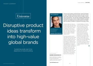 Unicorns are privately owned business valued at $1 billion
or more. The billion-dollar tech startup, the stuff of which
myths were made, may now be more of a reality. A quick
look at the BrandZ™ Top 100 Most Valuable Global Brands
ranking tells the story of how Google, Facebook, Amazon,
Tencent, and Alibaba built successful brands and ﬂoated
them for billions of dollars in a period of two years or less.
The billion-dollar tech startups
are here to stay. Snap went public
this year valued at $3 billion, and
any one of Uber, Xiaomi, Airbnb
or Pinterest could be next. So
how are these unicorn brands
born—how does one go from an
embryonic idea to ﬂoating for
billions of dollars to creating a
valuable brand?
The most successful unicorns
rarely begin life as money-making
machines. They often start as a
brilliant technology solution to an
unmet consumer need, or they
purposefully or inadvertently tap
into a changing consumer trend.
Take BlaBlaCar as an example.
Valued at $1.6 billion, BlaBlaCar is
the world’s largest long-distance
carpooling community. It was
founded on the understanding
that millennials value access
more than ownership, and it uses
technology to connect drivers
willing to take on passengers to
share the cost of the journey.
BrandZ™ Top 100 Most Valuable Global Brands 2017
Unicorns
Disruptive product
ideas transform
into high-value
global brands
Sustaining scale over time
depends on brand building
MARK CHAMBERLAIN
Sector Managing Director
Kantar Millward Brown
Mark.Chamberlain@
millwardbrown.com
Contrast BlaBlaCar to ChaCha,
which was a free mobile answer
service for people on the go.
It was a human-based search
engine formed just before the
smartphone era, when internet
search engines could match
keywords but were not so
good at answering questions.
Advancements in technology
destroyed the consumer need
the service was meeting, and as
a result, ChaCha failed. So, the
ﬁrst step on the road to being a
global and ﬁnancially viable brand
is to ensure consumers think
your brilliant solution for meeting
an unmet need is different. This
creates potential for value share
growth.
Kantar Millward Brown is a leading
global research agency specializing
in advertising effectiveness,
strategic communication, media and
digital, and brand equity research.
www.millwardbrown.com
THOUGHT LEADERSHIP
Thought Leadership / UNICORNS
7574
 