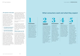 BrandZ™ Top 100 Most Valuable Global Brands 2017
The special in the small
The trend toward niche and
artisanal brands is not just about
the power of “newness.” New has
been around forever—think line
extensions, formulations, models,
etc. Instead, the migration that
marketers are seeing is less
about chasing the shiny object
and more about walking away
from “big” brands that are
viewed as “not for me.” And this
phenomenon is driven by two
main consumer factors:
• The heightened expectations
consumers have of brands,
• The values that consumers
want to be associated with.
Today’s consumers are a time-
starved, multi-tasking generation
with high expectations for instant
gratiﬁcation. They expect a
problem with an airline to be
solved immediately through a
dialogue on social media. They
expect to be able to purchase
a brand when and where they
want to. They expect brands,
in exchange for the broad data
exhaust they emit, to understand
them at a personal level and cater
to their personal needs.
What consumers want and what they expect
Humanization
Open-source your brand.
Open a dialogue with
your consumers, in social
media and in person.
Invite them to give their
thoughts, wants, and
wishes to you, and have
your brand respond with
humanity and personality.
Consumers want to be
heard, and brands need
to allow consumers to
help shape who they are
and who they become.
Frictionless
experience
Find the friction points
consumers experience in
the category and solve
them. If consumers hate
the wait—eliminate the
line. If consumers want
content on demand—
syndicate your offering.
Consider any potential
frustration points and
build solutions for
friction instead of better,
faster, smaller. Lastly,
ensure you can be
found, experienced, and
purchased anywhere
and everywhere
possible—don’t create
friction.
Personalization
Leverage data to
understand your
consumer at an
individual level, and
use that understanding
to personalize your
message and your
offering. Consumers
have given us all the
data breadcrumbs to
know their preferences,
habits, and purchasing
patterns. Follow the
breadcrumbs and
ensure you serve them
the right message, at
the right time, in the
right moment.
Agility
Adapt and react to the
changing landscape,
culture, and consumer
sentiment. Don’t ﬁght
the tide—instead, ﬁnd
your place in the swell.
And like many things,
the mechanics of agility
can actually be planned.
Put a process in place
for how your brand can
react to and leverage
moments in culture.
Value
Find your service
and purpose for
consumers—what
can you do for them,
not what you sell to
them. Embrace a
service mentality; help
consumers curate,
discover, navigate,
and balance their lives
in a meaningful and
impactful way, instead
of just serving up your
product or offer. In a
world of ad blocking
and limited attention
spans, the brands
that earn consumers’
attention are the ones
that provide value to
their lives.
Consumers today don’t just want
bigger, smaller, better, faster—
they want the intangibles, the
things brands never had to give
them before. They want to feel
heard, they want their lives to be
easier, and they want something
made just for them.
Most importantly, they want to
feel special.
Niche brands feel small-batch,
curated, unique, careful, and,
importantly, special. These are all
qualities consumers feel entitled
to—they don’t feel that they need
to go for “mass” when they can
have “special.”
What brands can do
You don’t have to be small to
win. Instead, consider what the
disruptor brands do that drives
success. Their ultimate goal is to
create a category of one: special
and unique. Brands like Netﬂix,
Uber, Spotify—these are brands
that have broken the mould,
and have essentially created
their own categories based on
contemporary principles that
map to what consumers want
and what they expect.
1 2 3 4 5
Thought Leadership / COMMODITIZATION3 Thought Leadership
8180
 