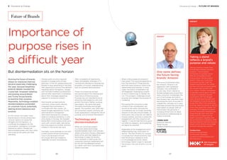 Importance of
purpose rises in
a difficult year
But disintermediation sits on the horizon
Divining the future of brands,
always an imprecise exercise,
became especially challenging
this year, because breathless
political debate clouded the
crystal ball. Incessant tweeting
and posting around Brexit
and Trump forced brands
to examine their purpose.
Meanwhile, technology-enabled
disintermediation portended
an uncertain future, potentially
altering brand relevance and
purpose.
As the culture convulsed, many
brands faced a choice: proactively
voice an opinion on issues like
refugees and immigration, or
unwillingly be dragged into the
conversation. Avoidance no longer
seemed an option. People had
demonstrated power with their votes
and could do the same with their
spending.
BrandZ™ Top 100 Most Valuable Global Brands 2017
3 Disruption & Change Disruption & Change / FUTURE OF BRANDS
Future of Brands
Intense public scrutiny required
brands to change some of their
practices. In the UK, people pressured
brands to stop advertising in the Daily
Mail, objecting to some of the tabloid’s
headlines about immigrants. Google
and YouTube modiﬁed ad placement
policies after advertisers complained
about their messages appearing
adjacent to extremist content.
Most brands avoided political
comment, unless events directly
impacted their businesses or
conﬂicted with their values. US-
based Google opposed the Trump
administration’s immigration
restrictions because the company
relies on a diverse workforce. In one
of its stores in Norway, the Swedish
brand IKEA constructed a small, grim
room with cement walls, replicating
the living space of a mother and four
children in the Syrian war zone.
Inevitably, some attempts to link with
current events stirred controversy.
Coca-Cola received criticism
for a Super Bowl ad created to
celebrate inclusion and diversity.
After complaints of insensitivity,
Pepsi immediately withdrew a TV
commercial intended to illustrate the
possibility of mutual understanding,
even at a protest demonstration.
These circumstances revived
discussions about the meaning and
importance of brand purpose.
Purpose was not intended to be an
attractive shell added to unify and
protect the brand. Rather, purpose
was organic, the spine that gave
the brand sturdiness and upright
appeal. The question was, what else
will consumers expect, and how will
those expectations change the role of
purpose, and of brands themselves?
Technology and
disintermediation
What will consumers expect
in a future where technology
disintermediates them from brands—
where consumers choose a detergent
brand once, and then depend on
technology to keep the laundry
room stocked? In that future, the
consumer’s primary relationship will
be not with the detergent brand,
but rather with the e-commerce and
logistics provider.
What is the purpose of a brand in
that world? The outcome depends on
how the Internet of Things evolves,
and how many products come to be
replenished automatically. In many
cases, the brand consideration set
will disappear, challenging a brand
to ﬁnd a creative way to reenter the
mix. This prospect challenges brand
purpose and changes the purpose of
marketing.
Persuading the consumer to add
a brand to her consideration set
would not be useful, because the
consideration set no longer would be
relevant to the way she purchases. At
some point, the consumer will need to
choose a brand, and that is where the
engagement with the consumer will
happen. It may be that the entry point
will differ by category, and marketing
will adjust as required.
Regardless of the engagement point,
differentiating may come down to
service. The cost of entry for a brand
in a production-driven economy was
that the product needed to work.
In a knowledge economy, where
technology makes it easy to replicate
the product, the cost of entry is to do
good.
INSIGHT
Taking a stand
reﬂects a brand’s
purpose and values
Taking a stand is critical. How
brands take a stand is another
question. I would advise
companies to consider issues
that are connected to their
core purpose. Taking a stand
doesn’t mean you must jump
on everything that might be
happening politically, but rather
let that north-star purpose deﬁne
the causes that connect with
your values. Outdoor companies
could take a stand about climate
change or hospitality brands
could assist with the refugee
crisis. Brands have the right and
the obligation to be active about
issues that affect their audiences,
and they have the power to do this
when they share their values. For
example, WPP agencies support
the UN Sustainable Development
Goals through their work with
NGOs active in areas such as
health, education, equality and
the environment. In addition, WPP
has launched its Common Ground
project which aims to encourage
and promote gender equality.
Candace Kuss
Director of Social Media
Hill+Knowlton Strategies
Candace.Kuss@hkstrategies.com
@CandaceKuss
INSIGHT
One name deﬁnes
the future facing
brands: Amazon
The future of all brands looks
like Amazon. Amazon is an
aggressive, well-capitalized
company, very proﬁtable in
its own way. And it intends to
disintermediate every brand from
every consumer. Increasingly, the
sort of technology dominance
that Amazon has—one that is fast-
becoming the norm of success in
a digital era—will play out in ways
that make Amazon the only brand
that matters to people. With all
that Amazon has going for it,
including all the forms of Alexa,
we should not underestimate its
impact on brands.
J Walker Smith
Executive Chairman
Kantar Futures
JWalker.Smith@thefuturescompany.com
8786
 