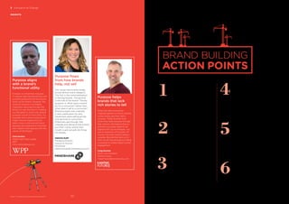 INSIGHTS
Purpose aligns
with a brand’s
functional utility
Purpose is sometimes misused.
It’s about aligning everything with
something beyond the functional
utility of the brand. However, the
utility of a brand is incredibly
important, because the less the
thing is in use, the less it’s making
my life easier in some way. Brand
purpose is built on that utility. It’s
possible that a more niche brand
might have an opportunity to
take a more controversial stand
because the audience is narrower
and maybe more aligned with the
values of the brand.
Chris Hunton
Global Client Team Leader
WPP
Chris.Hunton@wpp.com
Purpose ﬂows
from how brands
help, not sell
Two issues face brands today,
across almost every category.
The ﬁrst is the commoditization
of the big brands. The second
is the role of the brand. The key
question is: What does a brand
do for a consumer? rather than
what does it sell to a consumer?
Brand purpose was originally
a retro justiﬁcation for why
advertisers were selling goods
and services to consumers.
Millennials see through that
charade and demand that brands
put their money where their
mouth is and actually do things
for people.
Katerina Sudit
Managing Director,
Executive Director
MindShare
Katerina.Sudit@mindshareworld.com
BrandZ™ Top 100 Most Valuable Global Brands 2017
3 Disruption & Change Disruption & Change / FUTURE OF BRANDS
Purpose helps
brands that lack
rich stories to tell
When the idea of purpose
originally gained currency, brands
would simply say they had a
purpose. Today, brands must
prove they have purpose through
their actions. We believe that an
authentic purpose needs to be
aligned with future energies, not
just an extension of the past. Of
course, not every brand needs a
purpose. Brands that lack a rich
story to tell should explore ﬁnding
a purpose to create higher human
engagement.
Craig McAnsh
Senior Vice President
Kantar Futures
Craig.Mcansh@kantarfutures.com
BRAND BUILDING
ACTION POINTS
1
Be responsible
Authenticity. Transparency.
These words have been part
of the marketing lexicon for a
while. The difference today is
urgency. Public statements need
to match actions. Inconsistency
or hypocrisy will be outed.
2
Think forward
Think ﬁve or ten years out about
what the brand will stand for, and
begin to build a road map for
getting there. When the brand is
anchored in heritage, express it
in ways that resonate today.
4
Follow the brand’s
North Star
The brand may be about curating
options and making choice simpler.
Or the brand may help the customer
with a laser-focus on one product or
service. Pick an approach and stick
with it. It is better to be consistent
than wishy-washy.
3
Anticipate
disintermediation
Before technology disintermediates
the brand from the consumer, ﬁgure
out the point where the consumer
will need to choose a brand, and
engage there.
5
Expect rising expectations
Not long ago, consumers expected
a brand to produce a product or
service that worked. Consumer
expectations have increased, and
functionality is only a starting point.
There is no reason to believe the
consumers will reduce expectations.
Rather, they will expect more.
6
Measure
Ask the right questions. Ask how the
brand can improve. Brand building
entails risk. A good way to manage
risk while growing a brand is to
measure how people feel about it.
9190
 