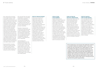 BrandZ™ Top 100 Most Valuable Global Brands 2017
But a vague sense of purpose
isn’t enough anymore. It needs
to be speciﬁc, authentic, and
intrinsic to every brand action and
behavior. There are so many more
places where brands can take a
wrong step. Social media enables
consumers to harness collective
power, sign petitions, respond,
publicly humiliate, and protest
about almost any corporate
activity. Public backlashes are
becoming more frequent, and
these grab social media attention
and then spiral out of control. It’s
clear that brands are taking more
risks than they should, particularly
in media and marketing. This is a
very delicate situation which can
destroy brand growth overnight.
Brands should take ownership of
all their actions by minimizing risk,
and, ideally, making it positive.
Brands like KIND, the healthy
snack food company founded
in 2004 by Daniel Lubetsky,
have a purpose that is at the
very heart of their business, their
products, and their marketing.
But more than that, they deﬁne
responsibility: not only do they
use all natural ingredients,
but they also encourage their
consumers to be kind. Their aim
is “make the world kinder, one
snack and one act at a time,” and
with their global expansion, this
purpose is spreading.
Recently it’s become even
more obvious that brands need
to take responsibility for their
actions in marketing and media.
The withdrawal of advertising
from YouTube by brands whose
ads have appeared alongside
unacceptable content has
resulted in a big debate about
who is responsible.
And campaigns like
#stopfundinghate mean that
brands are now obliged, more
than ever before, to have a view
on the contexts in which they
appear. Brands need to have a
point of view, a policy; they can’t
just leave it to media agencies
and publishers to decide what
happens to their ads, or they
could damage or even contradict
their stated purpose.
POINT OF VIEW ON CONTEXT
With the rise of ad tech and
programmatic media, the
digital media supply chain is
complex and unwieldy, with
myriad creative options. The
recent furor about brand
advertising appearing alongside
inappropriate content on
YouTube means that brands have
to develop checks and balances
for their programmatic activity,
where context is completely
stripped away in favor of
following the target audience.
And media owners need to
develop algorithms and human
intervention to prevent the
content from appearing on the
wrong platforms in the ﬁrst place.
This brand purpose is about
protecting a brand from harm.
POINT OF VIEW
ON AD FORMATS
Kantar Millward Brown’s
AdReaction research shows that
receptivity in all generations is
highly negative for ad formats
which irritate consumers.
The members of Gen Z are
particularly sensitive to this;
they like control and interaction.
Using formats that people dislike
only serves to undermine the
industry long term. A great
example of what brands can do
is to become part of the Coalition
for Better Ads, which was set
up to discourage advertisers
and publishers from using highly
irritating ad formats like pop-ups.
This part of a brand’s purpose is
about not annoying consumers.
POINT OF VIEW ON
POLITICAL ASSOCIATIONS
We’ve all seen those charts that
deﬁne Brexiters/Remainers
by the supermarket where
they shop and the brands
they buy. The Uber CEO
stepped down from Trump’s
Economic Advisory Council
after employees protested that
it was inappropriate in the light
of the travel bans. Frankly, it
would be a bold brand that came
out publicly on either side of a
political debate. However, it may
beneﬁt some brands. This part of
a brand’s purpose is about taking
care not to alienate its audience.
Thought Leadership / PURPOSE3 Thought Leadership
POINT OF VIEW ON
HOW TO TAKE CONTROL
You could argue that brands
have outsourced too much
responsibility to agencies and
suppliers. If something’s not
explicitly stated in an agency
contract, it’s not going to happen,
so brand points of view on
viewability, brand safety, and
measuring the real effectiveness
of advertising will need to
become more prevalent. This
brand purpose is about making
sure brands don’t abdicate
responsibilities which should be
theirs to manage.
We are beginning to see brands take leadership positions
on complex media and marketing matters. Tesco and
Airbnb are now hiring their own media experts in-house,
for example. We need to re-purpose purpose from its
current nebulous deﬁnition to be all-encompassing and
credible: at heart, brands should take responsibility. In a
marketing and media environment that’s fundamentally
entropic, with consumers not behaving as they used to,
marketers need to seize the opportunity to have a point
of view and take control if they want to minimize risk and
maximize their growth opportunities.
103102
 