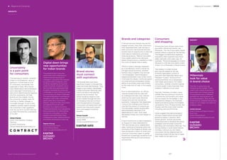 INSIGHTS
Uncertainty
is a pain point
for consumers
The learning for brands—whether
Indian or multinational, value or
premium—is that there is a lot
of uncertainty worldwide, and
especially in India. Who would
have talked about demonetization
just a year ago? Uncertainty is a
pain point. Identifying and tapping
into this uncertainty will help
brands win the market. Giving
the consumer a better wash for
clothing, or better mileage, is
no longer enough. To win in any
category, brands need to answer
the consumer’s main questions:
How do you ﬁt in my life? How do
you help me solve this uncertainty
in my life?
Aditya Kilpady
Senior Vice President, Strategic
Planning
Contract Advertising
Aditya.Kilpady@contractindia.co.in
Brand stories
must connect
with aspirations
The brands that have had a
signiﬁcant impact in the past few
years are those like Patanjali. They
began in ayurvedics, developed
a large consumer following, and
have a narrative that extends
beyond the functional. The
brand narrative needs to look
at the market through the lens
of changing India and connect
with the aspirations of people.
Consumers will experiment with
brands that have both a good
story and related functional
beneﬁts.
Puneet Avasthi
Senior Executive Director
Kantar IMRB
Puneet.Avasthi@imrbint.com
Regions & Countries / INDIA4 Regions & Countries
BrandZ™ Top 100 Most Valuable Global Brands 2017
Brands and categories
Financial services brands may be the
biggest winners. Now that consumers
have deposited their cash savings in
bank accounts, the ﬁnancial services
brands have an opportunity to educate
them about investments and other
ﬁnancial products. Telecom providers
face a great opportunity, because
better infrastructure is needed to make
the vision of digital India a reality.
FMCG in India is strongly impacted
by rural demand, which is driven by
the agricultural economy, whether
farmers raise a healthy crop and sell
it to wholesalers. Demonetization
happened between crop cycles, which
minimized the impact. Some disruption
occurred among wholesalers whose
ability to purchase crops was limited
by the reduction of cash in the supply
chain.
Prior to demonetization, an official
channel existed side-by-side with
an underground cash-only channel,
where prices were lower because
transactions did not include tax
payments. Categories that depended
more on the underground channel
may feel the impact of rising prices.
The real estate market slowed after
demonetization because of its
dependence on cash. Auto sales
decreased initially, but soon began to
recover.
A few months prior to demonetization,
on August 15, India celebrated its
70th anniversary as an independent
state. Centuries of existing within the
strictures of the Mughal or British rule
have produced a nation of smart and
practical consumers, open to global
brands but increasingly receptive to an
expanding offering of local products
and services.
Consumers
and shopping
Among the local choices were more
ayurvedic-inﬂuenced brands, like
Pantanjali. The rise of ayurvedic-based
brands reﬂects a desire for the familiar.
The Maggie noodle brand regained
popularity after experiencing a food
safety episode a few years ago, for
example. The brand appeals to Indians
because it is familiar and seems Indian.
In fact, it is a Hindustan Unilever brand.
The interest in Indian brands
also may be related to the rise
of Hindu nationalism, a form of
populism that resembles Brexit and
President Trump’s “America First”
pronouncements, but is expressed
with Indian particularity. For Indian
consumers, whether a brand is global
or local usually is less important than
whether it delivers a true value.
Typically, members of India’s urban
middle class buy premium products
if justiﬁed by functionality and value,
but not simply for the badge. In the
smartphone category, for example,
Apple and Samsung face formidable
competition from Chinese brands, like
Huawei, and the local Indian brands,
including Lava and Micromax.
Some suggest that demonetization
will slow India’s robust annual GDP
growth to below 7 percent. With
slower growth, brands would feel
more pressured to develop disruptive
strategies and stimulate consumer
spending with innovative offerings. The
strong interest in local Indian brands
will likely continue, but for Indian
consumers the key determinant for
choosing a brand will be that it meets
their needs at the right price.
Digital dawn brings
new opportunities
for Indian brands
The predominant consumer
sentiments have undergone a
metamorphosis because of
changes in consumer life induced
by government initiatives, such
as those regulating driving and
waste recycling. However, only a
few brands have expressed their
empathy towards the consumer
challenges or even tried to connect
to consumers on these challenges.
The demonetization is perhaps an
exception with a few companies,
particularly the e-commerce
players, using it to help consumers
springboard from the cash
economy to a digital economy.
Traditional brands must reexamine
their proposition to meaningfully
connect to consumers, as their
predominant sentiments have
undergone a clear metamorphosis,
and brand propositions have not.
Rajesh S Kurup
Executive Director, North
Kantar Millward Brown
Rajesh.Kurup@millwardbrown.com
INSIGHT
Millennials
look for value
in brand choice
The Gen X consumers are
inﬂuencing the market. There
used to be a sense of premium
associated with foreign brands.
Young people have a different
perspective. Having grown up
since liberalization, they are not
inﬂuenced by whether the brand is
Indian or non-Indian. For them it’s
all about value.
Ashish Karnad
Head of Media and Digital Solutions,
South Asia
Kantar Millward Brown
Ashish.Karnad@millwardbrown.com
127126
 