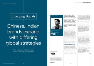 Didi, Ola, Baidu, Birla,
Flipkart, Dalian Wanda...
the list is long and varied
of large and valuable
brands in China, India, and
other emerging markets
and yet they ﬁrmly remain
homebound despite some
efforts to become global
brands.
The leap from East to West
seems to be as implausible
as it’s been for the past few
decades. Why is it that brands
from the East are not able to
make that transition? Are they
not interested, or simply not
doing it right? And will we see
any of them soon ranked in the
BrandZ™ Top 100 Most Valuable
Global Brands? The answers to
these questions are as varied as
what these brands represent.
Taking the shortcut
Companies from China seem
to have taken a different lesson
from the journey of Japanese and
more recently Korean brands.
Instead of trying to ﬁght and
overcome the perception issue of
quality and reliability with millions
of dollars, they have decided that
it’s much simpler to just use that
investment to acquire brands that
don’t have these issues and get
on with the job of selling product.
This has led to brands like TCL
acquiring Thomson and Alcatel
in Europe, and Haier acquiring
the GE appliance division and
Fisher & Paykel. And real estate
brand Wanda has added a
diversiﬁcation element to this
by taking over AMC cinemas,
Legendary Pictures and Dick
Clark Productions.
This behavior is not so much a
business approach as one that’s
a cultural response. Whenever
you meet someone in China, they
will tell you their name is Tom,
or Kelvin, or Joe—all made up
names for the easy consumption
of foreigners. They view it as
misspent energy trying to teach
a hundred people that X is
pronounced as “Ksh” or that Q is
pronounced with a “Sh” sound.
It’s simpler to present themselves
in your own syntax and cultural
context and get down to
business. The approach hasn’t
paid rich dividends yet, but it’s
too early to tell.
BrandZ™ Top 100 Most Valuable Global Brands 2017
Emerging Brands
Chinese, Indian
brands expand
with differing
global strategies
HARI RAMANATHAN
Chief Strategy Officer, Asia
Y&R
Hari.Ramanathan@yr.com
Thought Leadership / EMERGING BRANDS
THOUGHT LEADERSHIP
Their success is critical to drive
brand value and world vitality
Y&R is one of the world’s most
iconic ad agencies. We operate as a
Global Boutique, connecting deep
insights from local business needs
and consumers with strategies and
objectives that travel across borders.
www.yr.com
131130
 