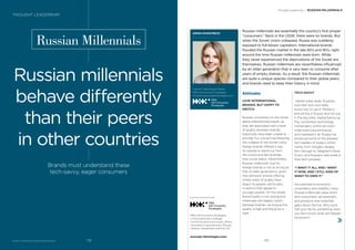 Russian millennials are essentially the country’s ﬁrst proper
“consumers.” Back in the USSR, there were no brands. But
when the Soviet Union collapsed, Russia was suddenly
exposed to full-blown capitalism. International brands
ﬂooded the Russian market in the late 80’s and 90’s, right
around the time Russian millennials were born. While
they never experienced the deprivations of the Soviet era
themselves, Russian millennials are nevertheless inﬂuenced
by an older generation that is very keen to consume after
years of empty shelves. As a result, the Russian millennials
are quite a unique species compared to their global peers,
and brands need to keep their history in mind.
BrandZ™ Top 100 Most Valuable Global Brands 2017
Russian Millennials
ARINA KHODYREVA
Director, Technology+Digital
PBN Hill+Knowlton Strategies
Arina.Khodyreva@hkstrategies.com
Russian millennials
behave differently
than their peers
in other countries
Brands must understand these
tech-savvy, eager consumers
Attitudes
LOVE INTERNATIONAL
BRANDS, BUT HAPPY TO
SWITCH
Russian consumers on the whole
adore international brands, as
they are associated with a level
of quality domestic brands
historically have been unable to
provide. For a long time following
the collapse of the Soviet Union,
foreign brands offered a way
for people to stand out from
the crowd and demonstrate
their social status. Nevertheless,
Russian millennials’ love for
foreign brands is not as strong as
that of older generations, given
that domestic brands offering
similar levels of quality have
begun to appear, particularly
in sectors that appeal to
younger people. On the whole,
brand loyalty is not strong and
millennials will happily switch
between brands—as long as the
quality is high and the price is
right.
Thought Leadership / RUSSIAN MILLENNIALS
THOUGHT LEADERSHIP
TECH-SAVVY
Hacker jokes aside, Russians
love their tech and really
know how to use it. Mobile is
everything in Russia, and not just
in the big cities. Apple/Samsung
Pay, contactless technology,
messengers, online services—
millennials have embraced
and mastered it all. Russia has
produced some of the greatest
tech leaders of today’s online
world, from Google’s Sergey
Brin through to Telegram’s Pavel
Durov, and Russians take pride in
their tech prowess.
“I WANT IT ALL AND I WANT
IT NOW. AND I STILL KIND OF
WANT TO OWN IT.”
Accustomed to economic
uncertainty and volatility, many
Russian millennials value short-
term enjoyment, achievement,
and products over potential
gains down the line. Why work
half your life for something when
you don’t know what will happen
tomorrow?
PBN Hill+Knowlton Strategies
is the preeminent strategic
communications and public affairs
consultancy specializing in Russia,
Ukraine, Kazakhstan and the CIS.
www.pbn-hkstrategies.comc
139138
 