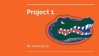 Project 1
By: Anna Sacco
 