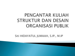 Siti HIDAYATUL JUMAAH, S.IP., M.IP
 