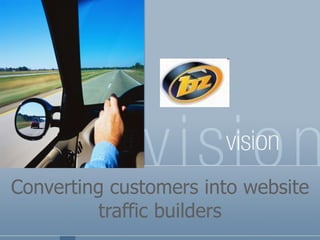 Converting customers into website traffic builders 