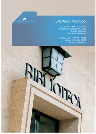 Biblioteca Municipal
256 200 890 | Fax 256 200 899
bibliotecamunicipal@cm-sjm.pt
R. Alão de Morais
3700 S. João da Madeira
segunda a sexta | 10h00 » 18h30
sábado | 10h00 » 13h00
Encerra ao domingo
 