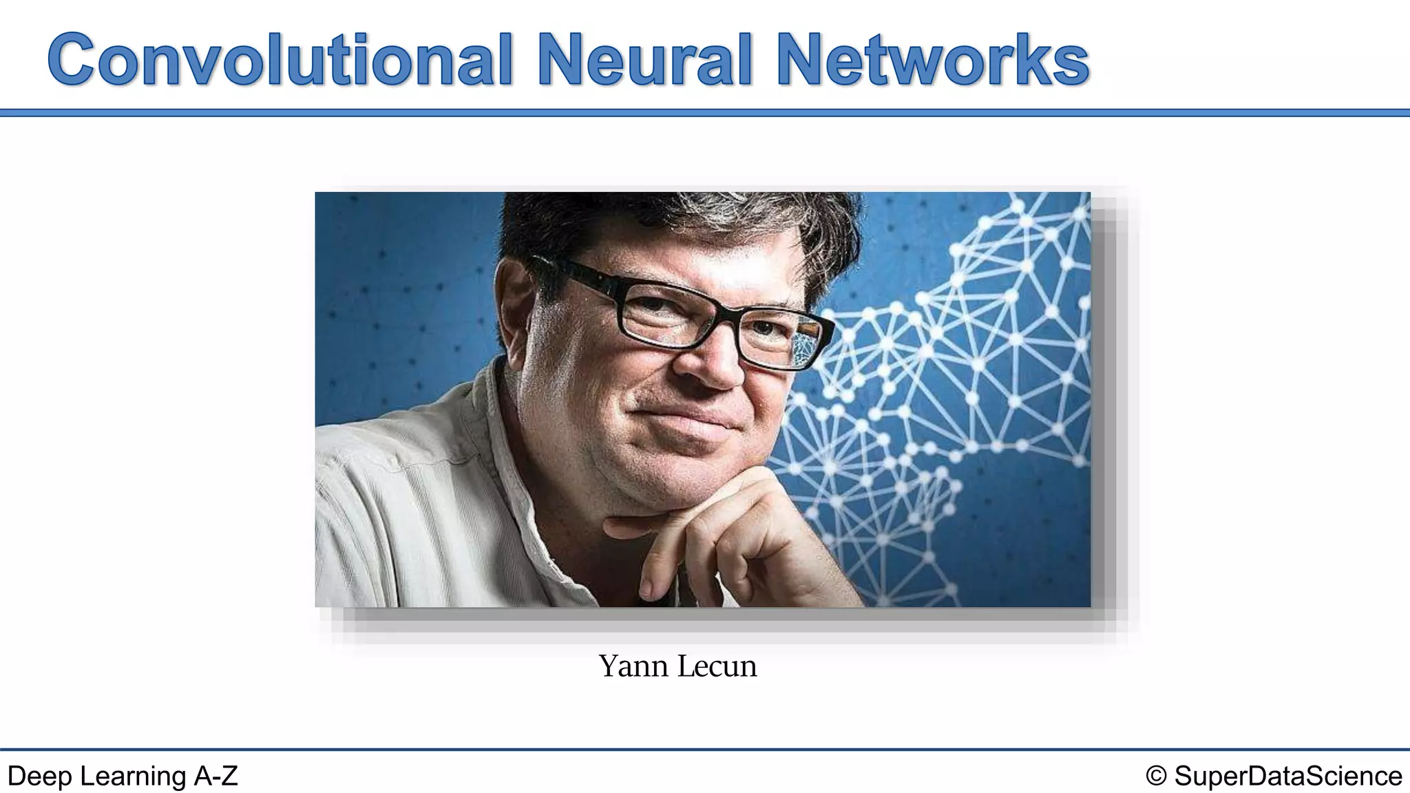 © SuperDataScienceDeep Learning A-Z
Yann Lecun
 