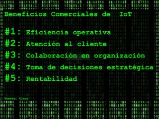 www.oscarschmitz.com.ar | www.youtube.com/cxocommunity | Jornadas
Beneficios Comerciales de IoT
#1: Eficiencia operativa
#2: Atención al cliente
#3: Colaboración en organización
#4: Toma de decisiones estratégica
#5: Rentabilidad
Fuente: Cisco
 