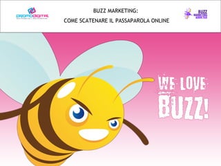 Il Buzz Marketing e il potere del passaparola La comunicazione nel Web 2.0  Roma, 29 maggio 2008  BUZZ MARKETING:  COME SCATENARE IL PASSAPAROLA ONLINE 