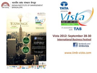 Bzzwings   Challenge Convention
                  Transform Tomorrow


            Vista 2012: September 28-30
               International Business Festival




                     www.iimb-vista.com
 