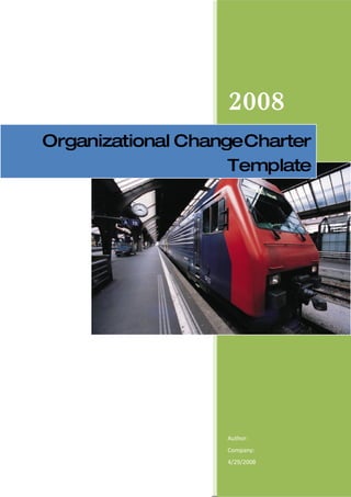 2008
Organizational ChangeCharter
                    Template




                   Author:
                   Company:
                   4/29/2008
 