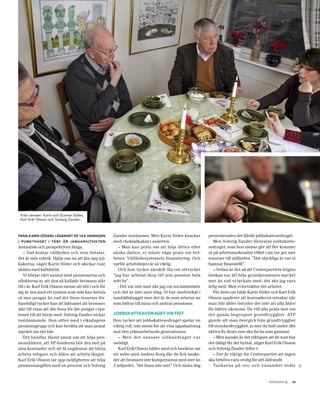 Från vänster: Karin och Gunnar Söder,
 Karl Erik Olsson och Solveig Zander.



från karin söders lägenhet på 13:e våningen            Zander instämmer. Men Karin Söder knackar           presenterades det fjärde jobbskatteavdraget.
i punk thuset i täby är januariut sik ten              med chokladkakan i assietten.                           Men Solveig Zander försvarar jobbskatte-
fantastisk och perspektiven långa.                        – Man kan prata om att höja ditten eller         avdraget, som hon menar gör att fler kommer
    – Vad kostar välfärden och vem betalar,            sänka datten, vi måste våga prata om hel-           ut på arbetsmarknaden vilket i sin tur ger mer
det är min rubrik. Hjälp oss nu att äta upp jul-       heten. Välfärdssystemets finansiering. Och          resurser till välfärden. ”Det olyckliga är var vi
kakorna, säger Karin Söder och skickar runt            varför arbetslinjen är så viktig.                   hamnat finansiellt”.
skålen med kaffebröd.                                     Och hon tycker särskilt illa om uttrycket            – Sedan är det så att Centerpartiets högsta
    Vi börjar vårt samtal med pensionerna och          ”jag har arbetat ihop till min pension hela         önskan var att höja grundpensionen mycket
effekterna av att den så kallade bromsen slår          mitt liv”.                                          mer än vad vi lyckats med, det ska jag vara
till i år. Karl Erik Olsson menar att det i och för       - Det var inte sant när jag var socialminister   ärlig med. Men vi fortsätter det arbetet.
sig är bra med ett system som inte kan betala          och det är inte sant idag. Vi har medverkat i           För även om både Karin Söder och Karl Erik
ut mer pengar än vad det finns resurser för.           samhällsbygget men det är de som arbetar nu         Olsson upplever att kostnaderna minskar när
Samtidigt tycker han att faktumet att bromsen          som bidrar till mina och andras pensioner.          man blir äldre betyder det inte att alla äldre
slår till visar att det finns för lite pengar i sys-                                                       får bättre ekonomi. De vill alla prata mer om
temet till att börja med. Solveig Zander nickar        jobbskatteavdraget viktigt                          det gamla begreppet grundtrygghet. ATP
instämmande. Hon sitter med i riksdagens               Hon tycker att jobbskatteavdraget spelar en         gjorde att man övergick från grundtrygghet
pensionsgrupp och kan berätta att man pratat           viktig roll, inte minst för att visa uppskattning   till standardtrygghet, ju mer du haft under ditt
mycket om det här.                                     mot den yrkesarbetande generationen.                aktiva liv desto mer ska du ha som gammal.
    Det handlar bland annat om att höja pen-              – Men det senaste jobbavdraget var                   – Men kanske är det viktigare att de som har
sionsåldern, att AP-fonderna bör dra ned på            onödigt.                                            det dåligt får det hyfsat, säger Karl Erik Olsson
sina kostnader och att få ungdomar att börja              Karl Erik Olsson håller med och berättar om      och Solveig Zander fyller i:
arbeta tidigare och äldre att arbeta längre.           ett möte med Anders Borg där de fick beske-             – Det är viktigt för Centerpartiet att ingen
Karl Erik Olsson tar upp möjligheten att höja          det att bromsen inte kompenseras med mer än         ska behöva vara orolig för sitt åldrande.
pensionsavgiften med en procent och Solveig            3 miljarder, ”det finns inte mer” Och nästa dag         Tankarna på oro och ensamhet leder              »
                                                                                                                                                      .
                                                                                                                                            tidningen c   13
 