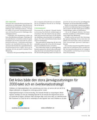 får jobb fort                                       för en migrant att få jobb bara sex månader.       prov för att visa att man har grundläggande
         I Kanada står arbetskraftsinvandringen för          Det är en bråkdel av hur det ser ut i Sverige;     kunskaper om det kanadensiska samhället.
         majoriteten av inflyttningen. Hela 60 procent       här tar det sju år.                                   Fjärde och sista steget i migrationspolitiken
         är arbetskraftsinvandrare, och 40 procent är                                                           är arbetet mot diskriminering och förebyggan-
         flyktingar eller anhöriginvandrare. I Sverige       fyrstegsraket                                      det av rasism. Det sker främst genom interkul-
         är endast 20 procent arbetskraftsinvand-            Processen för en migrant i Kanada består           turella dialoger, möten och information.
         rare och hela 80 procent är flyktingar eller        av fyra steg. Den första är selekteringen av          – En av de viktigaste delarna i den kana-
         anhöriginvandrare.                                  invandrare. Den sker bland annat på ambas-         densiska modellen är civilsamhällets engage-
            – Flyktingar med skyddsbehov skiljer sig         sader där personen intervjuas och får berätta      mang, säger Peter Mörkeberg.
         från arbetskraftsinvandringen. Flyktingar får       om utbildning, yrkeserfarenhet och språkkun-          Grupper om fem personer eller föreningar
         inte jobb lika fort och behöver stöd och språk-     skaper. För att få arbetstillstånd krävs bland     kan sponsra flyktingar. De tar emot dem och
         kunskaper på ett helt annat sätt än arbets-         annat ett startkapital.                            hjälper till med bostad, jobb och liknande.
         kraftsinvandrarna. Anhöriginvandringen                Den andra delen är integrering, där det civila   Även församlingar sponsrar flyktingar i
         handlar om familjeåterförening där den              samhället ansvarar för en stor del, till exempel   Kanada.
         närmaste kärnfamiljen får uppehållstillstånd.       genom samhällsinformation och möten.                  Den svenska integrationspolitiken kommer
         Försörjningsansvaret ligger dock på de                Den tredje delen består av medborgarskap.        under året att reformeras till en modell mer
         anhöriga och inte på staten, berättar Peter         Kanada uppmuntrar alla att söka medborgar-         likt den kanadensiska genom att engagera
         Mörkeberg.                                          skap efter tre år och nästan 90 procent gör det.   civilsamhället och företag som personliga
            I Kanada är den genomsnittliga tiden det tar     För att få medborgarskap måste man klara ett       lotsar till nyanlända.
Annons




                 Foto: Bombardier Inc                             Foto: Fredrik Hjerling                         Foto: Göran Billeson




               Det krävs både den stora järnvägssatsningen för
               2000­talet och en överlevnadsstrategi!
               Ostlänken och höghastighetståg är den systemlösning som krävs, på samma sätt som det 50 år
               tidigare påbörjades en utbyggnad av motorvägssystemet i landet.
               Höghastighetslösningen är konkurrenskraftig. Den förbinder flertalet av morgondagens tillväxt­                                           Södertälje       Botkyrka

               regioner samtidigt som den ger nödvändig kapacitet för att utveckla den långsammare person­                                       Nyköping
                                                                                                                                                                     Trosa
                                                                                                                                                                  Oxelösund
                                                                                                                                         Norrköping
               och godstrafik på dagens stambanor. Med satsningen följer också stora miljö­ och säkerhetsvinster.                       Mjölby
                                                                                                                                                      Linköping


               Men situationen är så akut att det är nödvändigt att vidta åtgärder även innan Ostlänken är på plats.




                                 NYKÖPING-ÖSTGÖTALÄNKEN AB                                 www.ostlanken.se



                                                                                                                                                                      tidningen c   .   23
 