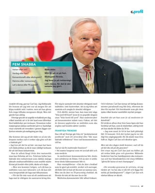 c.profil




   feM snabba
   Vatten eller vin?                      båda delar.
   Vardag eller fest?                     Mitt liv går ut på fest.
   Konventionellt eller ekologiskt?       ekologiskt förstås.

   Hemma eller restaurang?                jag lever ju på restaurang!

   Let’s dance eller På spåret?           let’s dance, för det är det
                                          senaste jag gjort.




renkött till mig, garvar Carl Jan. Jag förklarade    För mig är samtalet det absolut viktigaste med      Och tvärtom. Carl Jan menar att fattiga konsu-
för honom att jag inte var så mogen för att          måltiden– inte hantverket. Att ta sig tiden att     menter paradoxalt nog blir feta, eftersom de
köpa renkött mitt i natten, men att han gärna        samtala och umgås är absolut viktigare              äter för mycket. Ett överätande som gör dem
fick ringa tillbaka morgonen därpå. Men det             Och därför, menar han, kan man inte säga         sjuka vilket kostar samhället mycket pengar.
gjorde han aldrig.                                   ”från jord till bord” (som är en populär slogan)
   I Sverige ges det ut ungefär en kokbok per dag,   utan ”från bord till jord”. Han understryker        Innebär det att han som är så medveten är
vilket innebär att vi är det land som tillverkar     att konsumenten måste vara i fokus, att det         kärnfrisk?
flest kokböcker per invånare. Dessutom rullar        är dennes upplevelse av måltiden som ska            Ett stråk av allvar drar över hans ögon när han
matprogram nästan oavbrutet på tv:n. Samtidigt       avgöra vad bonden sätter i jorden.                  berättar att han, som är diabetiker, aldrig trott
visar statistik att svensken i gemen lägger ner                                                          att han skulle bli äldre än 50 år.
fjorton minuter på matlagning per dag.               fraMtida trender                                       – Jag som snart är 64 år har helt plötsligt
                                                     Han vill att Sverige går från ett ”proletariserat   fått 14 bonusår. Och det tycker jag är en väl-
Hur kommer det sig att det råder en så stor dis-     jordbruk” mot ett utvecklat dito ”där man           digt bra utgångspunkt, för då måste man leva
krepans mellan vad vi verkar vilja göra och det      faktiskt reflekterar” över vad konsumenterna        fullt ut. Säger Carl Jan och skrattar igen.
vi faktiskt gör?                                     vill ha.
– Jag tror att det är så här: om man har barn                                                            Men när den dagen ändå kommer, vad vill du
och båda jobbar, ja då är man väldigt tacksam        Vad ser du för mattrender framöver?                 att det ska stå på din gravsten?
för att det finns industrimat.                       – Att maten fungerar som ett socialt kitt och       Det visar sig att Carl Jan just nu håller på
   Han är alltså långt ifrån den matsnobb            som medicin.                                        att ordna både grav och gravsten. Målande
man kan förledas att tro. Tvärtom hyllar han            Ju medvetnare konsumenterna blir, desto          beskriver han hur familjegraven ska restaure-
faktiskt den industrimat som räddar många            mer selekterar de födan. Och ju mer vi selek-       ras och hur blombuketten vid vissa tillfällen
jäktade småbarnsföräldrar som snabbt måste           terar desto hälsosammare blir vi.                   ”gärna får bytas ut mot champagne”.
få mat på bordet efter jobb, skola och dagis.           Han exemplifierar: –Om du äter choklad
   – Men sen kommer helgen, och då kan ju            som är gjort på svinfett, socker och surrogat,        –De svenska gravarna är urtrista, så jag
måltiden vara mer laborativ och då kan det           då föder det en lust att äta mer av samma vara.     tänkte att ’nu fan ska vi slå till och lägga lite
vara terapeutiskt att laga mat tillsammans.          Men om du äter en 70-procentig choklad, då          möda på familjegraven!’”, säger Carl Jan och
   – För det får inte vara så att ambitionen att     förmår du inte att äta mer än en bit.               nästan kiknar av skratt.
laga mat är viktigare än samvaron kring den.            Medvetna konsumenter blir alltså friskare.


                                                                                                                                                    .
                                                                                                                                          tidningen c   27
 