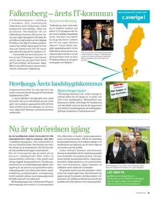 Falkenberg – årets IT-kommun                                                                                                            Med centerpartiet landet runt


                                                                                                                                            c.sverige!
Vid Kva litetsmä ssa n i Göteborg                  Juryns motivering:
i n o v e m b e r b l e v c e n te r s t y r d a
Falkenberg årets IT-kommun i hård                  ”Falkenberg växer med sikte
konkurrens med Järfälla, Täby och                  på en hållbar framtid och
Stock holm. Huv udsk ä let till att                sätter in IT-pengarna där de
Falkenbergs kommun fick priset var                 gör mesta möjliga långsiktiga
att man tagit näringslivet till hjälp för          nytta. Vad kan vara bättre
att hålla en hög kvalitet på den dagliga           än att ge alla elever i årskurs
IT-driften. Den lilla IT-enheten på kom-           sju till nio egna bärbara
munen har istället ägnat sig åt utveck-            datorer? Juryn fäster sär-
ling som bland annat lett till varsin              skild uppmärksamhet vid att
egen dator för alla elever i årskurs 7–9.          Falkenberg satsat på den nya,
                                                                                     Från vänster: Barn- och utbildningsnämndens
   – Fantastiskt kul med detta pris. Vi            växande generationen och på       ordförande Kerstin Angel, IT-chef Thorbjörn
                                                   att kommunen trots en liten       Larsson och kommunstyrelsens ordförande
har ju inte IT-företagen runt hörnet                                                 Mari-Louise Wernersson (som håller pris-
precis utan har på egen kraft drivit               IT-funktion klarar av att agera   pokalen)

på IT-utveckling i vår kommun, säger               strategiskt och effektivt.”
Mari-Louise Wernersson, kommunsty-
relsens ordförande i Falkenberg.




Herrljunga Årets landsbygdskommun




                                                                                                                                                                                       FOtO: HeRRL jungA BOStädeR
Organisationen Hela Sverige ska leva har
utsett centerstyrda Herrljunga till Årets lands-
                                                            Motiveringen lyder:
                                                            ”Herrljunga kommun har under många år
bygdskommun 2009.
                                                            arbetat aktivt för att skapa en ’vi-anda’ och
   — Jag är självklart otroligt glad, men också
                                                            lyfta fram landsbygden. Målmedvetet har
förvånad. Det är en bekräftelse på vad vi har
                                                            kommunen stärkt underlaget för byskolorna
gjort, men också en uppmuntran inför det fort-
                                                            och den lokala servicen genom att uppmuntra
satta arbetet med utvecklingen av vår kom-
                                                            och stötta bostadsbyggande på landsbygden.
mun, säger Kurt Hårsmar, kommunstyrelsens
                                                            Detta ger framtidstro i hela kommunen!”
ordförande.




Nu är valrörelsen igång
nu är valrörelsen igång! pistolskottet för                 från olika delar av landet, syskonorganisatio-
centerpartiets första k aMpanj för året                    nerna och partistyrelsen. Allt för att underlätta
– Guldklöverkampanjen – har redan ljudit och               kampanjaktivteterna så att lokala politiker och
det var Charlotte Kalla i Norrbotten som blev              medlemmar kan fokusera på att möta väljarna
den första att få utmärkelsen. Det fick hon för            och berätta om vår politik.
att hon åstadkommit något extraordinärt.                      Under februari kommer alla kommun-
För att Centerpartiet ska nå målet på tio                  kretsar kostnadsfritt att få varsitt kampanj-kit
procent i rik sdagsva let 2010, k rävs en                  som innehåller ett podium på hjul, roll-ups,
sammanhållen valrörelse i hela landet med                  materialställ, kampanjhandbok, målgrupps-
många taggade kampanjarbetare. På riksorga-                handbok, målgruppskarta och postnummer-
nisationen är en marknadsgrupp tillsatt vars               lista över kommunen, några exemplar av                      Marknadsgruppen, från vänster: Emma Petersson, Maria
uppdrag är att planera och genomföra natio-                valfoldrar samt mallar för trycksaker.                      Mauritzon, Margaretha Ponsbach och Joakim Aspeheim.

nella kampanjer och arbeta med extern mark-                   Ett grafiskt manér som ska användas i valrö-
nadsföring, profilprodukter, arrangemang,                  relsen har också tagits fram. Detta kommer att                läs Mer på
tryckt material, mässor samt kampanjkoncept                appliceras på trycksaker, profilprodukter och                 guldklover.centerpartiet.net
för både nationell och lokal nivå.                         annonser. En utförlig användarmanual för det                  Vill du dela ut en Guldklöver till någon
   Marknadsgruppen har också knutit till sig en            grafiska uttrycket skickas med i kampanj-kitet.               som har gjort något extraordinärt?
referensgrupp som består av centerpartister                                                                              Hämta material på Internwebben!



                                                                                                                                                               tidningen c    .   29
 