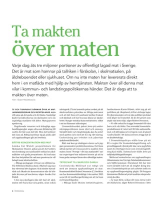 Ta makten
över maten
Varje dag äts tre miljoner portioner av offentligt lagad mat i Sverige.
det är mat som hamnar på tallriken i förskolan, i skolmatsalen, på
äldreboendet eller sjukhuset. Om nu inte maten har levererats direkt
hem i en matlåda med hjälp av hemtjänsten. Makten över all denna mat
vilar i kommun- och landstingspolitikernas händer. det är dags att ta
makten över maten.
TexT: Inger FredrIksson




t v och tidningar sväMMar över av Mat­             näringsrik. På sin hemsida pekar verket på att   lantbrukaren Karin Hilmér, stört sig på att
lagningsprograM och receptbilagor. alla            skolresultaten påverkas av dåliga matvanor       politiken på riksplanet stiftar stränga lagar
vill satsa på det goda och det bästa. Samtidigt    och att det finns ett samband mellan frukost     för djuromsorgen och så när politiker på lokal
ljuder larmklockorna om skolmaten och om           och skolmat och hur bra man klarar av skolar-    nivå köper in livsmedel, då är det priset som
oaptitliga matlådor till äldre. Matupproren        betet. Hunger minskar koncentrationen, vilket    avgör vad som väljs, säger Robert Svensson.
sprider sig.                                       i sin tur hämmar inlärningen.                        – Vi ville också ha trygga livsmedel till våra
   Begränsade resurser och krångliga upp-              Livsmedelsverket pekar även på under-        barn och vår äldre. Den svenska livsmedels-
handlingsregler anges ofta som förklaring till     näringsproblemen inom vård och omsorg.           produktionen är i stort sett fri från salmonella,
varför det blir som det blir. Men det behöver      Särskilt äldre och långtidssjuka kan ha svårt    mul- och klövsjuka och svinpest, som är gissel
inte vara så. Riktig mat lönar sig på andra sätt   med aptiten och med att få i sig rätt näring.    i andra länder. Att kunna servera trygg mat är
och upphandlingen går att överlista.               Undernäring ger trötthet och påverkar            en kvalitetsfråga.
                                                   sjukdomstillståndet.                                 I livsmedelspolicyn ställs krav på att
bättre koncentration Med Mat                           Rätt mat kan ge duktigare elever och pig-    EU:s regler för livsmedelslagstiftning och
A n n ik a Unt Widel l, projek t le da re för      gare pensionärer på äldreboendena. Det finns     grundläggande djurskydd ska vara uppfyllda
Skolmatens Vänner, pekar på att det behövs         alltså mycket att vinna på att ta makten över    samt de ytterligare krav som svensk lagstift-
mer forskning om sambandet mellan bra skol-        maten. Inom ”Sverige – det nya matlandet” sat-   ning kan ställa. Samma krav ställs även på
måltider och goda prestationer. Att vad man        sar regeringen fem miljoner kronor på att ta     miljöskyddslagstiftningen.
äter har betydelse för vad man presterar är väl    fram goda exempel inom den offentliga maten.         Mellerud samarbetar om upphandlingen
belagt inom idrottsvärlden.                                                                         tillsammans med övriga Dalslandskommuner
   – Många pedagoger vittnar om effekterna.        trygg Mat till barn och gaMla                    och Säffle kommun i Värmland. Det har inte
Vid Stiftelsen Bladins skola i Malmö såg man       Ce nterst y rda Mel ler ud va r t idig t ute     varit särskilt svårt att nå enighet kring kra-
hur eleverna blev lugnare, fick mindre huvud-      med att utmana upphandlingen av mat.             ven i livsmedelspolicyn och arbetet inför en
värk och ökade sin koncentration när de bör-       Kommunalrådet Robert Svensson (C) berättar       ny upphandlingsomgång pågår. Då hoppas
jade äta mer på luncherna, säger Annika Unt        om hur kommunfullmäktige i december 2005         åtminstone Mellerud på att andelen närprodu-
Widell.                                            sa ja till ett medborgarförslag om att ta fram   cerat ska öka.
   I den nya skollagen slås det fast att skol-     en livsmedelspolicy.                                 – Är man först, så kan det vara extra svårt
maten inte bara ska vara gratis, utan också          – Många hade liksom initiativtagaren,          att ställa krav, säger Robert Svensson. I den


            .
8 tidningen c
 